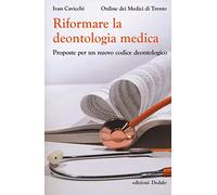 Riformare la deontologia medica. Proposte per un nuovo codice deontologico