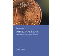 Riformare l'euro. Idee e proposte per l'Europa del futuro