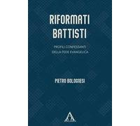 Riformati battisti. Profili confessanti della fede evangelica