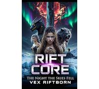 Rift Core - The Night the Skies Fell: When the world split open, beauty became the first casualty.