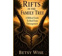 Rifts In The Family Tree: A Biblical Guide To Heal From Estrangement