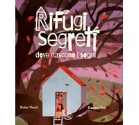 Rifugi segreti dove nascono i sogni. Ediz. illustrata