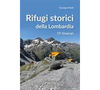 Rifugi storici della Lombardia. 19 itinerari