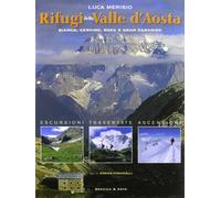 Rifugi Valle d'Aosta. Bianco, Cervino, Rosa e Gran Paradiso. Ediz. illustrata