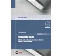Rifugiati e asilo. Il diritto reale soffocato: excursus tra direttive europee e leggi nazionali. Con CD-ROM