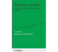 Rifugiati e solidali. L'accoglienza dei richiedenti asilo in Italia