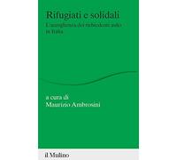 Rifugiati e solidali. L'accoglienza dei richiedenti asilo in Italia