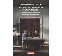 Rifugio in un mondo senza cuore. La famiglia in stato d'assedio - Lasch Ch...