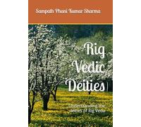 Rig Vedic Deities: Understanding the deities of Rig Veda