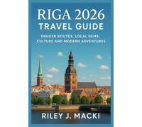 RIGA 2026 TRAVEL GUIDE: Insider Routes, Local Gems, Culture and Modern Adventures