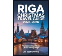 Riga Christmas Travel Guide 2025-2026: Your Essential Guide to Latvia’s Holiday Magic