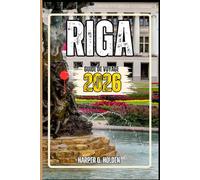 RIGA GUIDE DE VOYAGE: Un voyage d'expériences allant des monuments emblématiques aux cultures, cuisines, aventures et plus encore