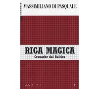 Riga magica. Cronache dal Baltico
