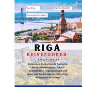 RIGA REISEFÜHRER 2025-2026: Entdecken Sie Lettlands baltische Perle - Geheimtipps, lokale Spezialitäten, Tagesausflüge und alles, was Sie für das perfekte Riga-Abenteuer brauchen