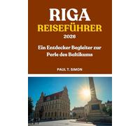 RIGA REISEFÜHRER 2026: Ein Entdecker Begleiter zur Perle des Baltikums