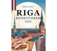 RIGA REISEFÜHRER 2026: Eine Reise durch Kultur, Charme und versteckte Ecken