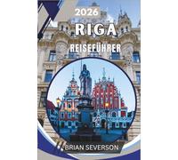 RIGA Reiseführer 2026: Erkunden einer UNESCO-geschützten Hauptstadt: Routen, Lebensmittelmärkte, Transporttipps und versteckte Spazierwege