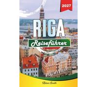 RIGA REISEFÜHRER 2027: Mehr sehen. Weniger ausgeben. Kein Stress.