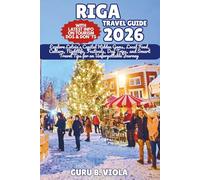 RIGA TRAVEL GUIDE 2026: Explore Latvia’s Capital Hidden Gems, Local Food, Culture, Nightlife, Festivals, Day Trips, and Smart Travel Tips for an Unforgettable Journey