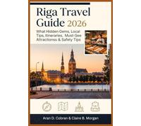 Riga Travel Guide 2026: Hidden Gems, Local Tips, Itineraries, Must-See Attractions & Safety Tips