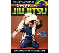 Encyclopedia of Brazilian Jiu Jitsu: Volume 3 by Machado, Rigan