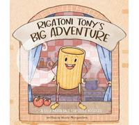 Rigatoni Tony's Big Adventure: A Silly Pasta Tale for Little Noodles