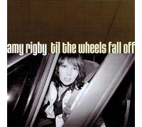 Rigby, Amy - Til The Wheels Fall Off