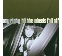 Rigby,Amy - Til the Wheels Fall Off