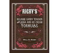 Rigby's Reliable Candy Teacher and Soda and Ice Cream Formulas (Illustrated and Annotated)