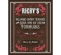 Rigby's Reliable Candy Teacher and Soda and Ice Cream Formulas (Illustrated and Annotated)