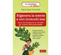 Rigenera la mente e non invecchi mai. Come far produrre al cervello gli ormoni della giovinezza