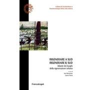 Rigenerare a Sud rigenerare il sud. Atlante dei luoghi della rigenerazione urbana