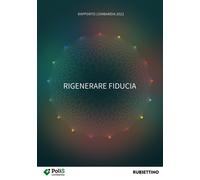 Rigenerare fiducia. Rapporto Lombardia 2022 - 2022 - Rubbettino