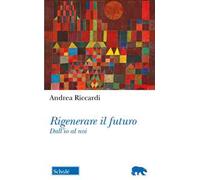 Rigenerare il futuro. Dall'io al noi