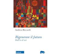 Rigenerare il futuro. Dall'io al noi