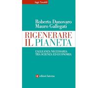 Rigenerare il pianeta. L’alleanza necessaria tra scienza ed economia