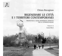 Rigenerare le città e i territori contemporanei. Prospettive e nuovi riferimenti operativi per la sperimentazione