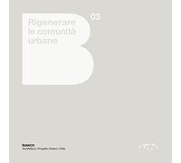 Rigenerare le comunità urbane. Atlante europeo e linee guida per le città italiane