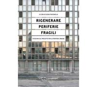 Rigenerare periferie fragili. Posizioni sul progetto per le periferie urbane
