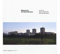Rigenerare Tor Bella Monaca - Calzolaretti M. (cur.); Mandolesi D. (cur.)