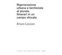 Rigenerazione urbana e territoriale al plurale. Itinerari in un campo sfoc...