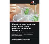 Rigenerazione vegetale e trasformazione genetica in Mentha arvensis. L: Cultura dei tessuti e studi sulla trasformazione genetica nella Mentha arvense. L una pianta medicinale importante
