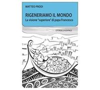 Rigeneriamo il mondo. La visione «superiore» di papa Francesco