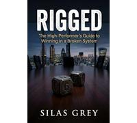 Rigged: The High-Performer’s Guide to Winning in a Broken System