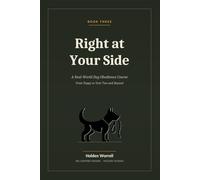 Right at Your Side: A Real-World Dog Obedience Course From Puppy to Year Two and Beyond