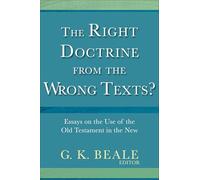 Right Doctrine from the Wrong Texts?: Essays on the Use of the Old Testament in the New