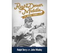 Right Down the Middle: The Ralph Terry Story - Wooley John