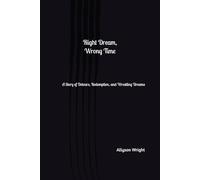 Right Dream, Wrong Time: A Story of Detours, Redemption, and Wrestling Dreams