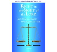 Right in the Sight of the Lord - A Better Bible Study Method, Book Two