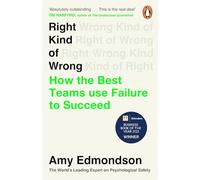 Right Kind of Wrong: How the Best Teams Use Failure to Succeed